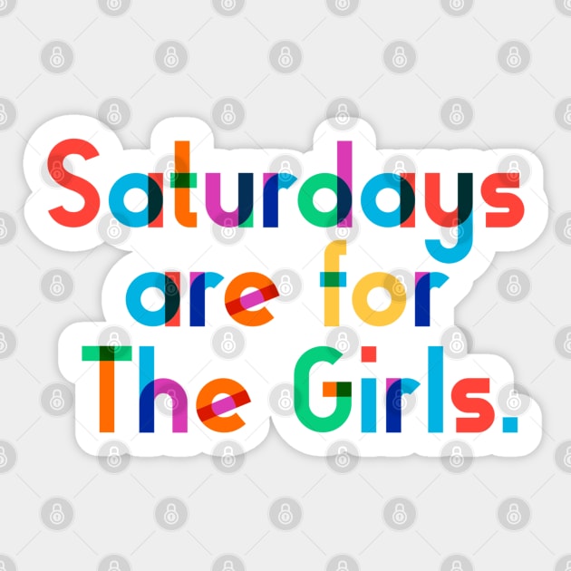 Saturdays are for The Girls. Sticker by CityNoir